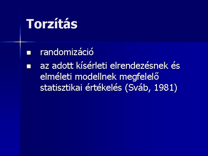 Torzítás n n randomizáció az adott kísérleti elrendezésnek és elméleti modellnek megfelelő statisztikai értékelés