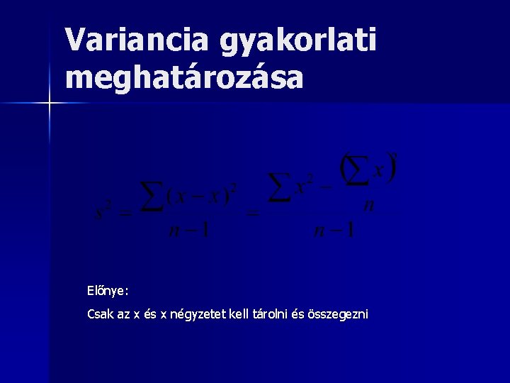 Variancia gyakorlati meghatározása Előnye: Csak az x és x négyzetet kell tárolni és összegezni