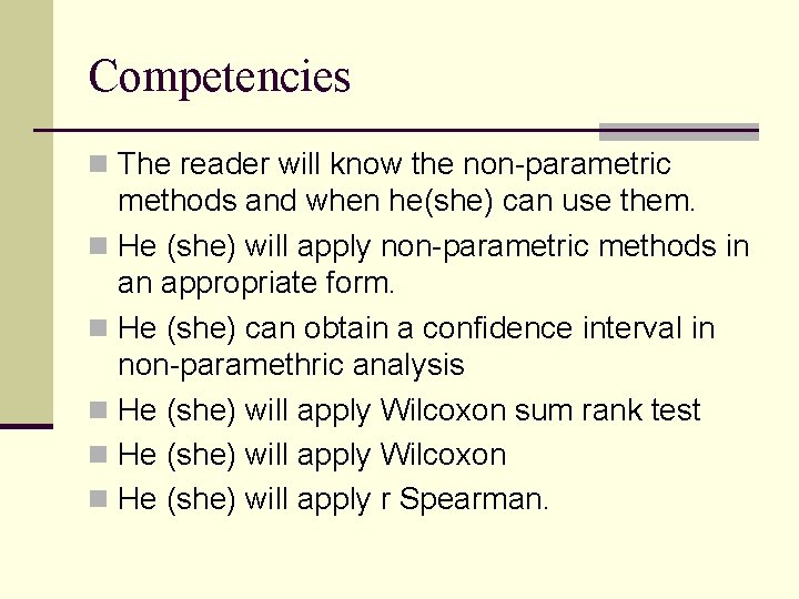 Competencies n The reader will know the non-parametric methods and when he(she) can use