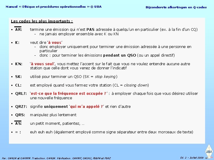 Manuel « Ethique et procédures opérationnelles » © UBA Bijzonderste afkortingen en Q-codes Les