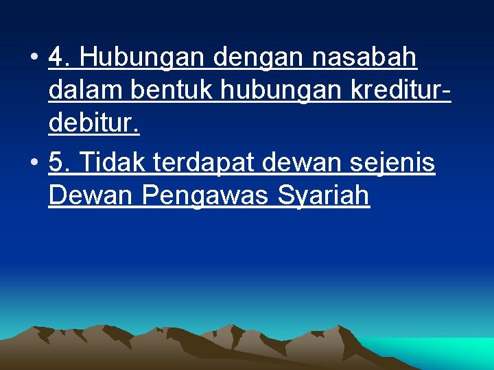  • 4. Hubungan dengan nasabah dalam bentuk hubungan krediturdebitur. • 5. Tidak terdapat