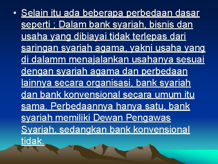  • Selain itu ada beberapa perbedaan dasar seperti ; Dalam bank syariah, bisnis