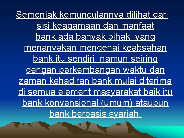 Semenjak kemunculannya dilihat dari sisi keagamaan dan manfaat bank ada banyak pihak yang menanyakan