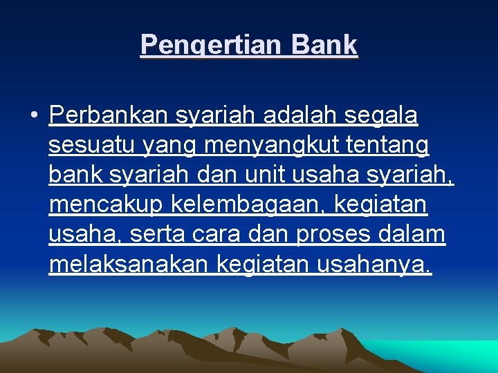 Pengertian Bank • Perbankan syariah adalah segala sesuatu yang menyangkut tentang bank syariah dan