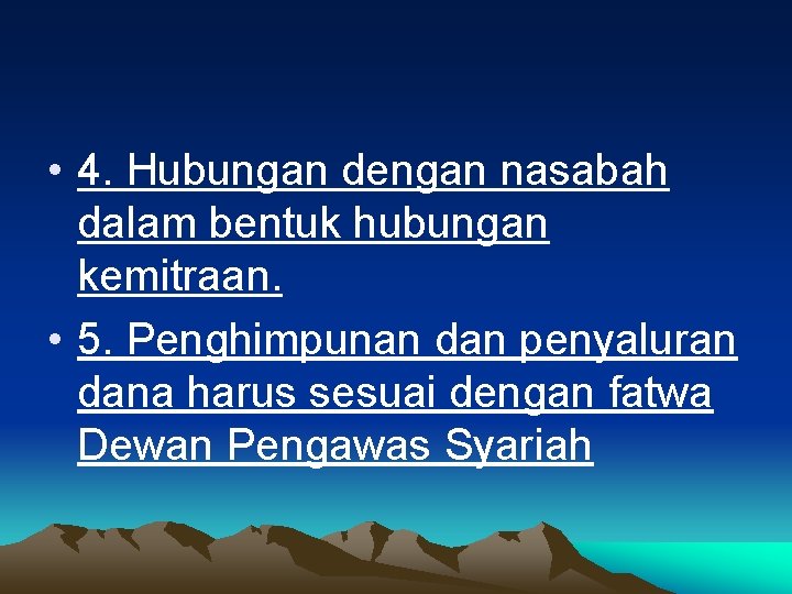  • 4. Hubungan dengan nasabah dalam bentuk hubungan kemitraan. • 5. Penghimpunan dan