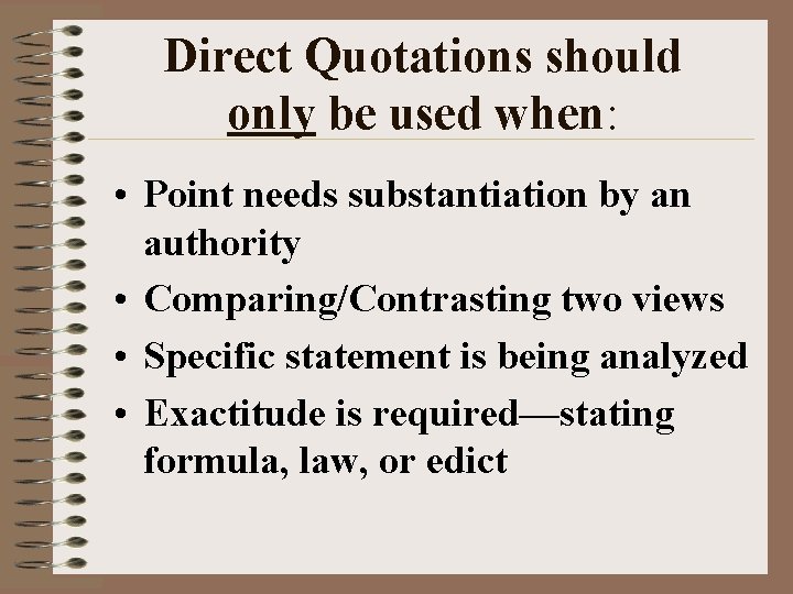 Direct Quotations should only be used when: • Point needs substantiation by an authority