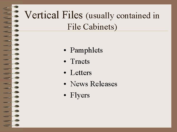 Vertical Files (usually contained in File Cabinets) • • • Pamphlets Tracts Letters News