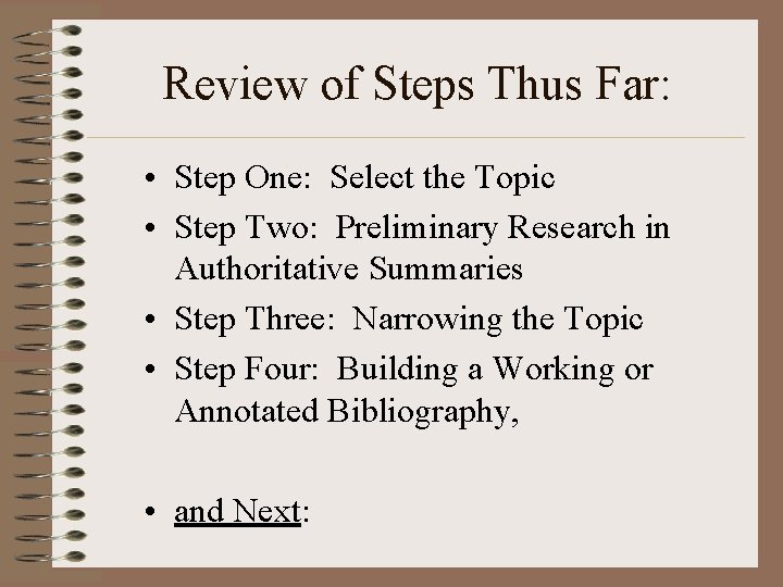 Review of Steps Thus Far: • Step One: Select the Topic • Step Two: