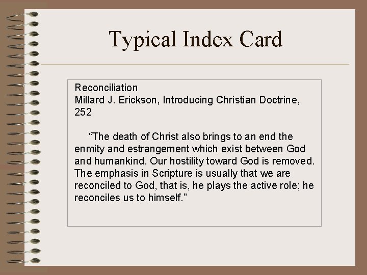 Typical Index Card Reconciliation Millard J. Erickson, Introducing Christian Doctrine, 252 “The death of