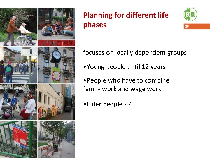 Planning for different life phases focuses on locally dependent groups: • Young people until