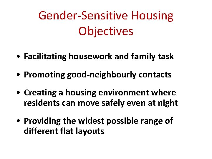 Gender-Sensitive Housing Objectives • Facilitating housework and family task • Promoting good-neighbourly contacts •