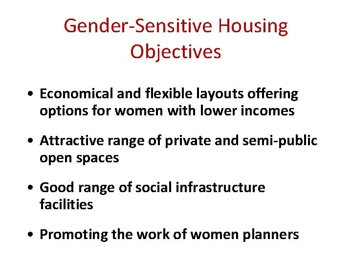 Gender-Sensitive Housing Objectives • Economical and flexible layouts offering options for women with lower