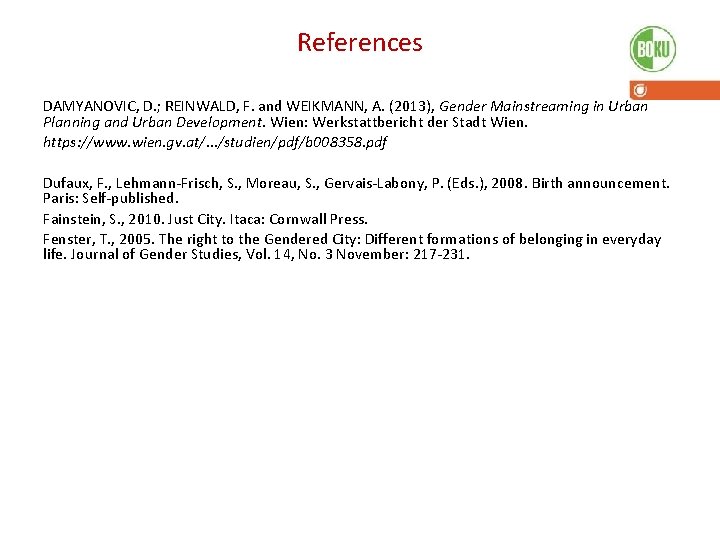 References DAMYANOVIC, D. ; REINWALD, F. and WEIKMANN, A. (2013), Gender Mainstreaming in Urban