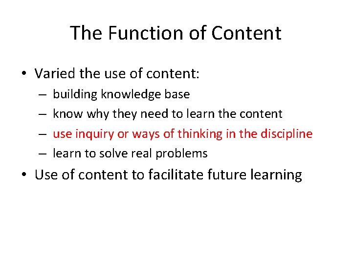 The Function of Content • Varied the use of content: – – building knowledge