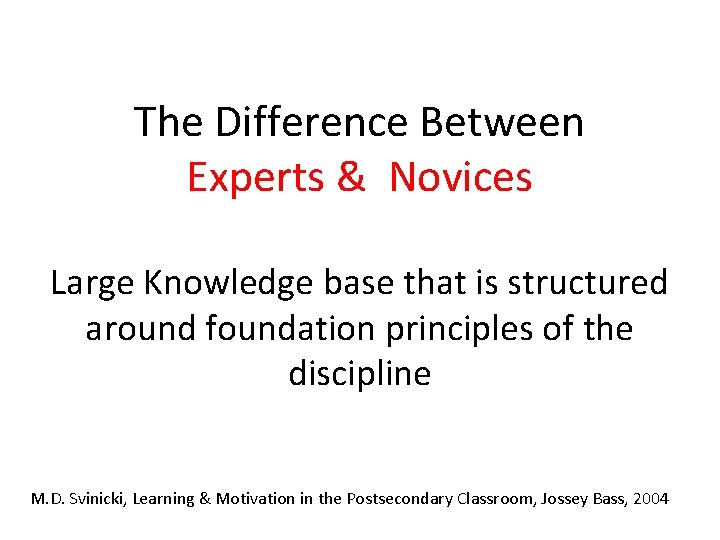 The Difference Between Experts & Novices Large Knowledge base that is structured around foundation