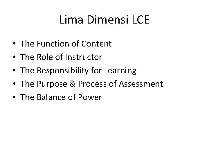 Lima Dimensi LCE • • • The Function of Content The Role of Instructor