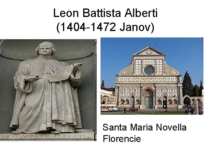 Leon Battista Alberti (1404 -1472 Janov) Santa Maria Novella Florencie 