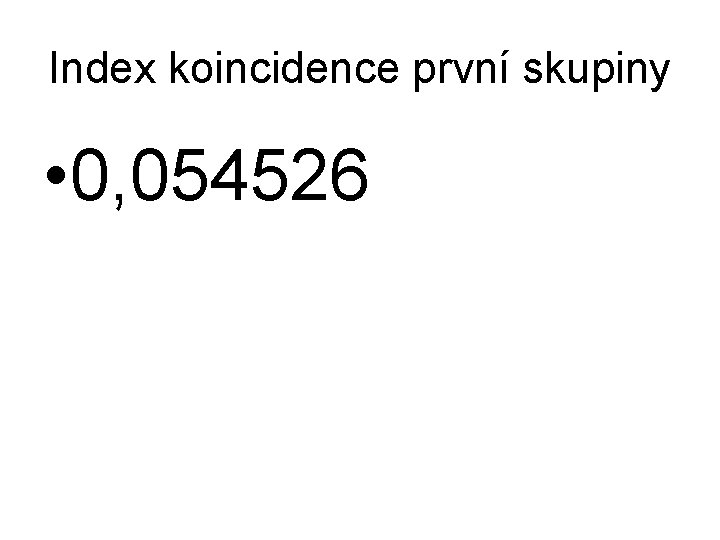 Index koincidence první skupiny • 0, 054526 