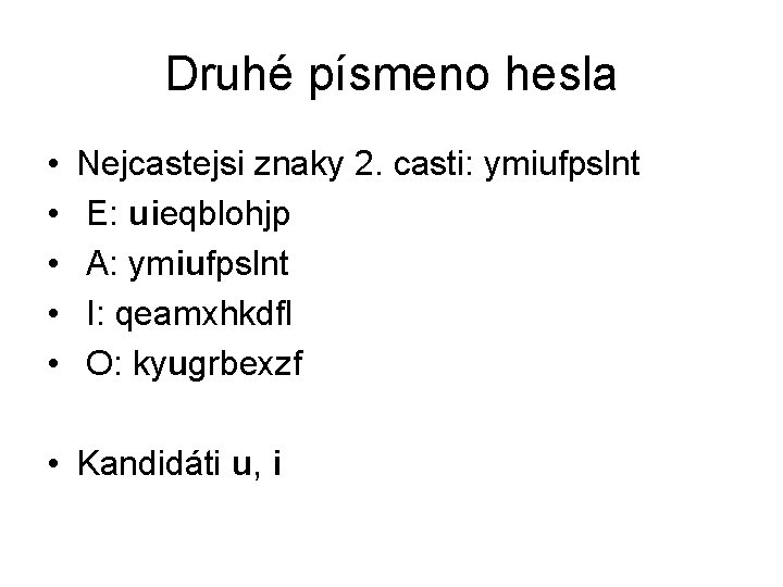 Druhé písmeno hesla • • • Nejcastejsi znaky 2. casti: ymiufpslnt E: uieqblohjp A: