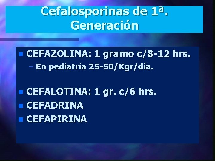 Cefalosporinas de 1ª. Generación n CEFAZOLINA: 1 gramo c/8 -12 hrs. – En pediatría