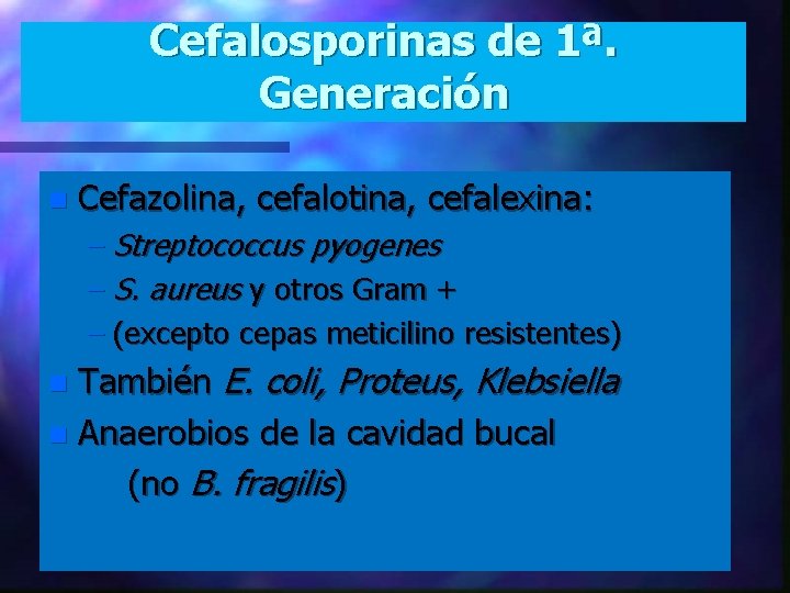 Cefalosporinas de 1ª. Primera generación Generación n Cefazolina, cefalotina, cefalexina: – Streptococcus pyogenes –