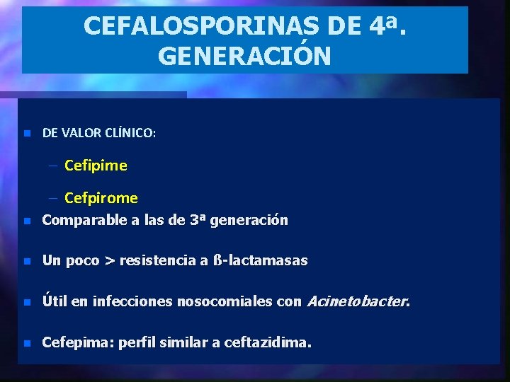 CEFALOSPORINAS DE 4ª. GENERACIÓN n DE VALOR CLÍNICO: – Cefipime – Cefpirome n Comparable