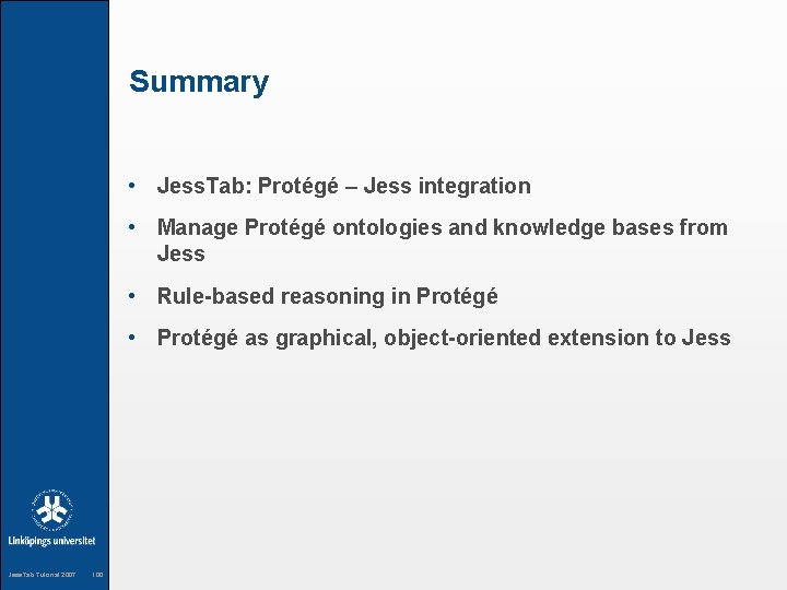 Summary • Jess. Tab: Protégé – Jess integration • Manage Protégé ontologies and knowledge