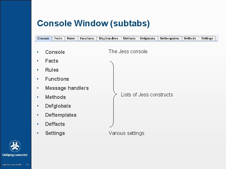 Console Window (subtabs) Jess. Tab Tutorial 2007 22 • Console • Facts • Rules