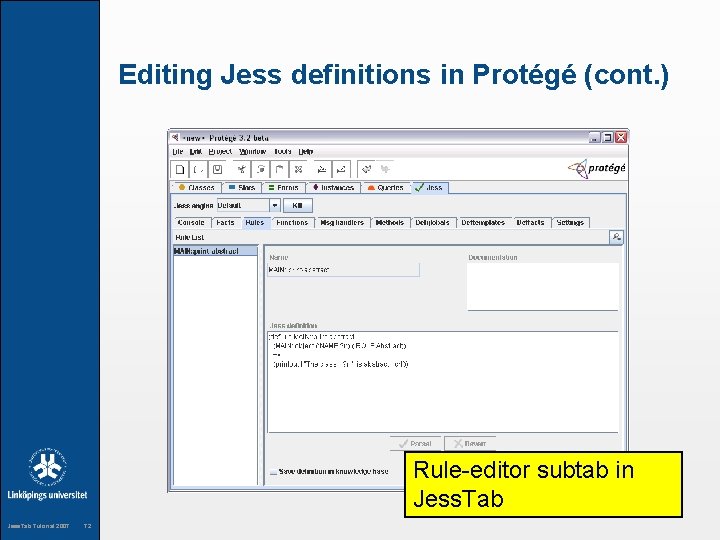 Editing Jess definitions in Protégé (cont. ) Rule-editor subtab in Jess. Tab Tutorial 2007