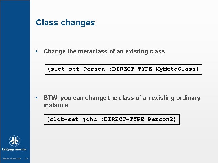 Class changes • Change the metaclass of an existing class (slot-set Person : DIRECT-TYPE