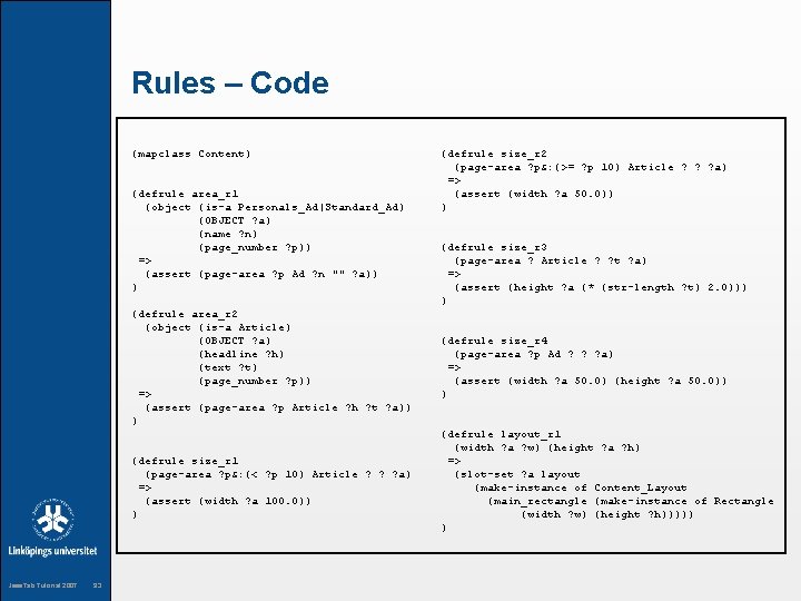 Rules – Code (mapclass Content) (defrule area_r 1 (object (is-a Personals_Ad|Standard_Ad) (OBJECT ? a)