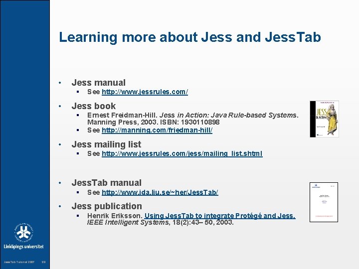 Learning more about Jess and Jess. Tab • Jess manual § • Jess book