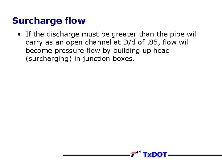 Surcharge flow • If the discharge must be greater than the pipe will carry