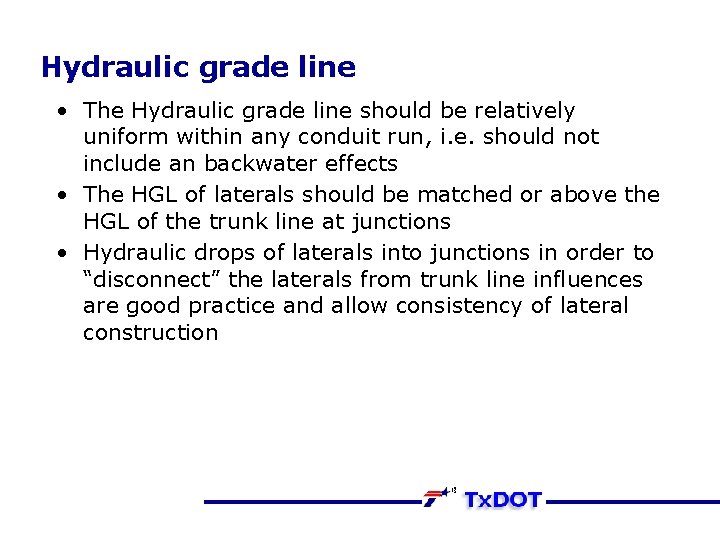 Hydraulic grade line • The Hydraulic grade line should be relatively uniform within any