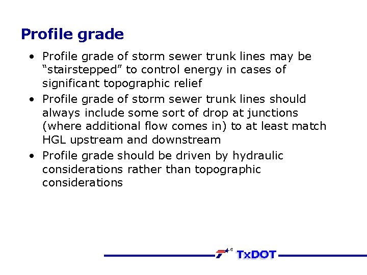 Profile grade • Profile grade of storm sewer trunk lines may be “stairstepped” to