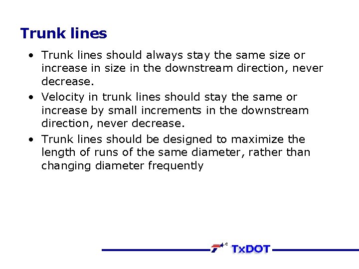 Trunk lines • Trunk lines should always stay the same size or increase in