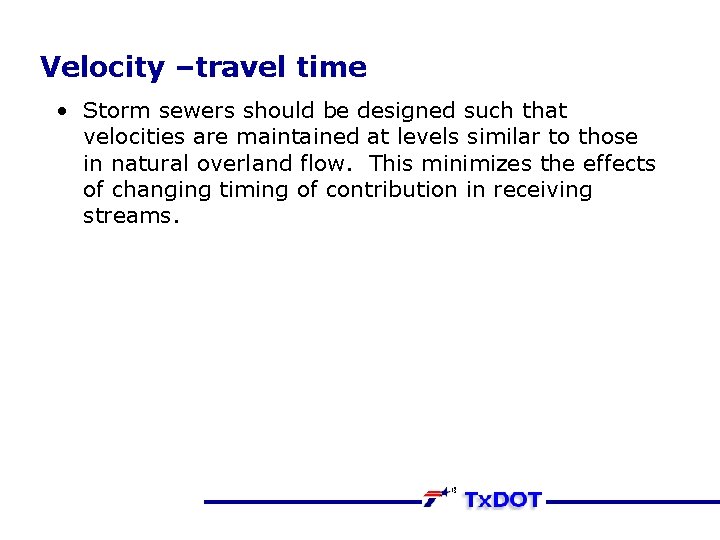 Velocity –travel time • Storm sewers should be designed such that velocities are maintained