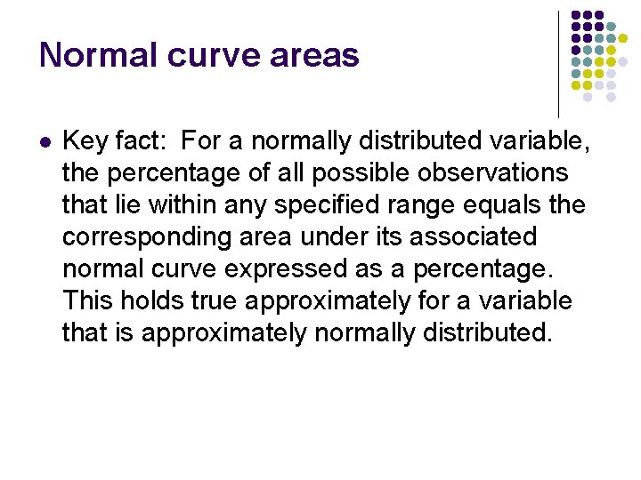 Normal curve areas l Key fact: For a normally distributed variable, the percentage of