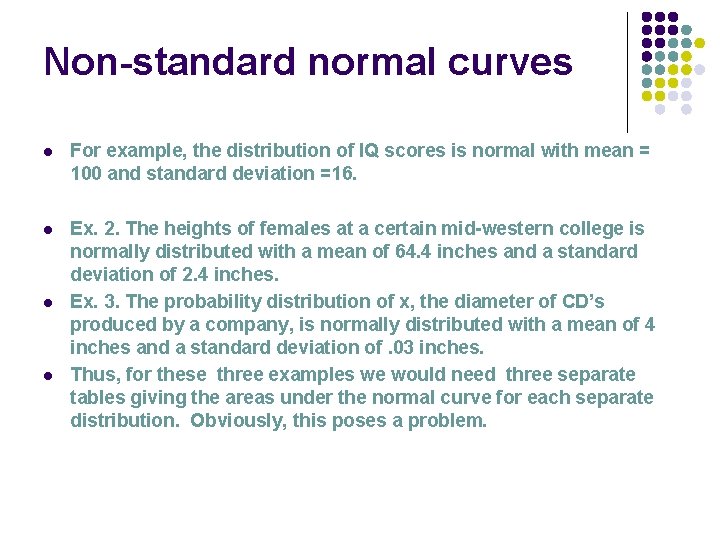 Non-standard normal curves l For example, the distribution of IQ scores is normal with