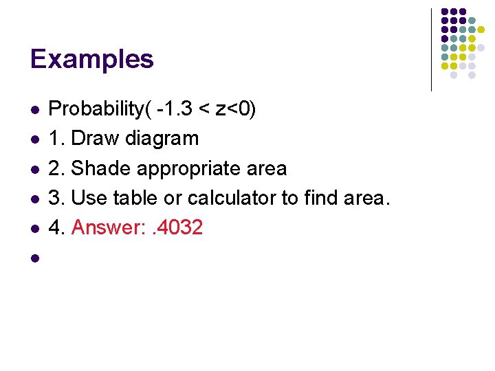 Examples l l l Probability( -1. 3 < z<0) 1. Draw diagram 2. Shade