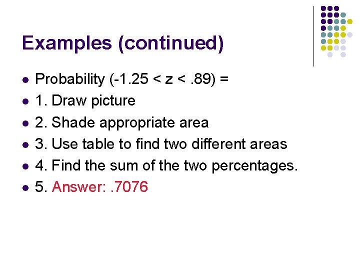 Examples (continued) l l l Probability (-1. 25 < z <. 89) = 1.