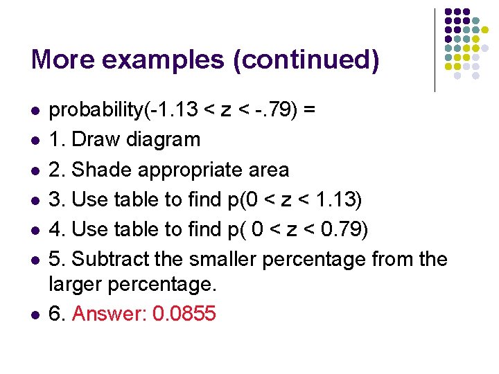 More examples (continued) l l l l probability(-1. 13 < z < -. 79)