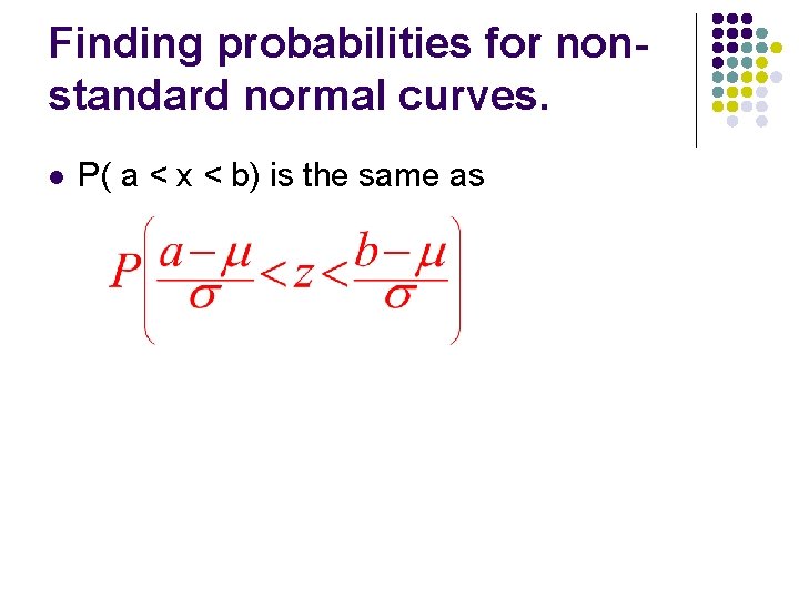 Finding probabilities for nonstandard normal curves. l P( a < x < b) is
