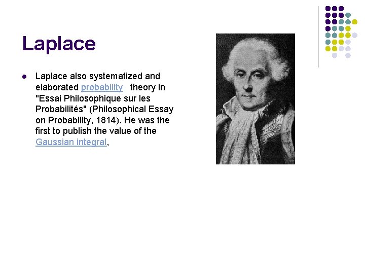 Laplace l Laplace also systematized and elaborated probability theory in "Essai Philosophique sur les