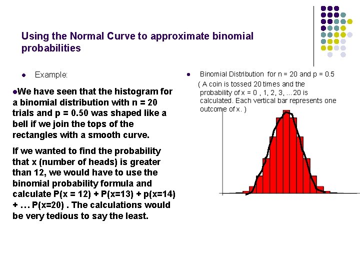Using the Normal Curve to approximate binomial probabilities l Example: l. We have seen