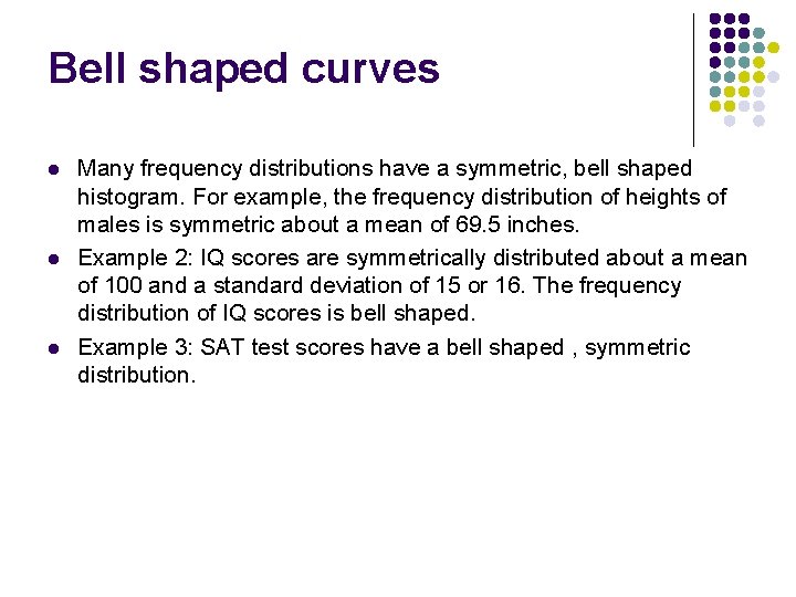 Bell shaped curves l l l Many frequency distributions have a symmetric, bell shaped