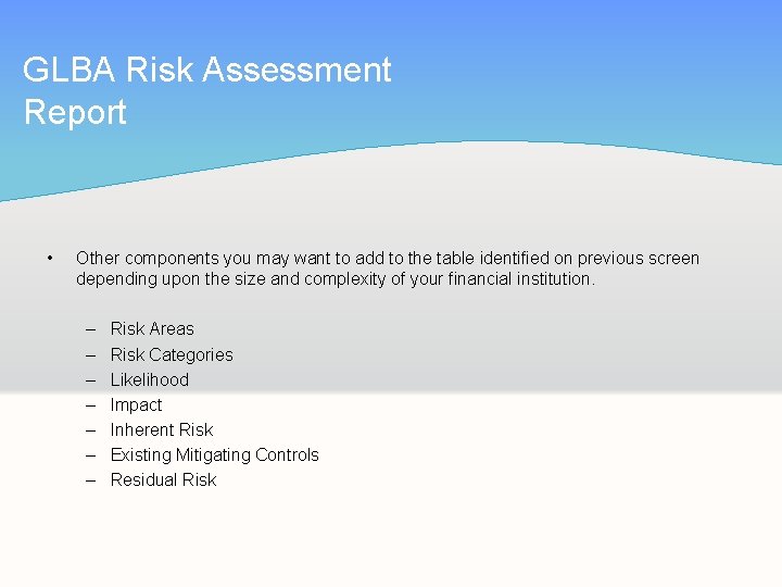 GLBA Risk Assessment Report • Other components you may want to add to the