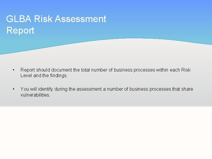 GLBA Risk Assessment Report • Report should document the total number of business processes