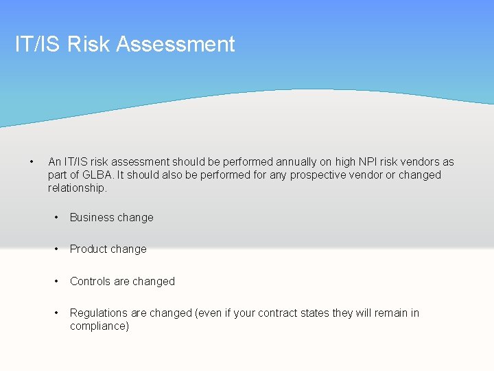 IT/IS Risk Assessment • An IT/IS risk assessment should be performed annually on high