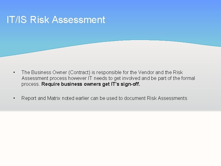 IT/IS Risk Assessment • The Business Owner (Contract) is responsible for the Vendor and